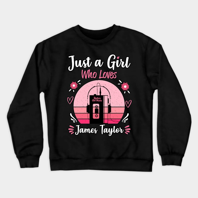 Just A Girl Who Loves James Taylor Retro Vintage Crewneck Sweatshirt by Cables Skull Design